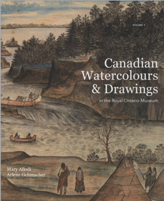 Canadian Watercolours and Drawings in the Royal Ontario Museum by Allodi, Mary