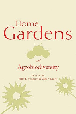 Home Gardens and Agrobiodiversity by Eyzaguirre, Pablo B.