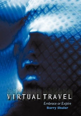 Virtual Travel: Embrace or Expire by Shuler, Barry L.