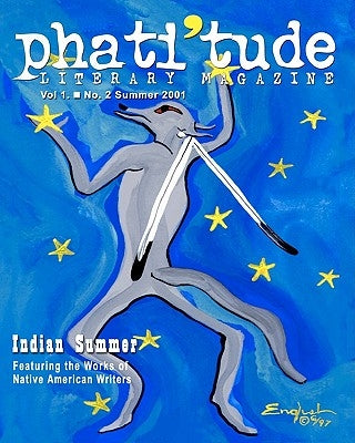 phati'tude Literary Magazine, Vol. 1, No. 2 Summer 2001: Indian Summer, Featuring the Works of Native American Writers by The Intercultural Alliance of Artists &.