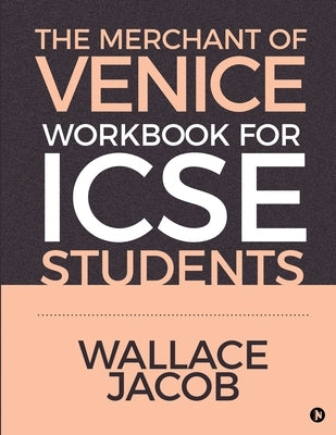 The Merchant of Venice Workbook for ICSE Students by Wallace Jacob
