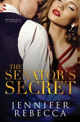 The Senator's Secret by Rebecca, Jennifer