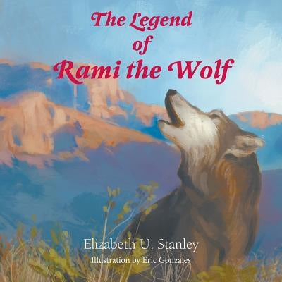 The Legend of Rami the Wolf by Stanley, Elizabeth Upson