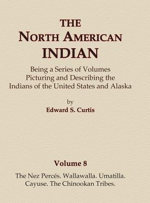 The North American Indian Volume 8 - The Nez Perces, Wallawalla, Umatilla, Cayuse, The Chinookan Tribes by Curtis, Edward S.