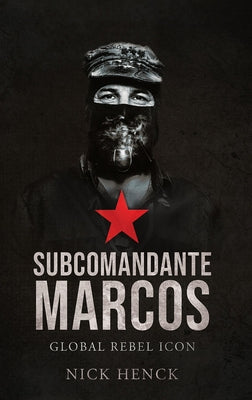 Subcomandante Marcos: Global Rebel Icon by Henck, Nick
