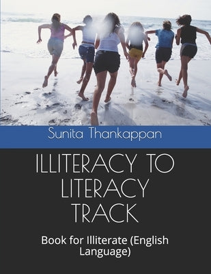 Illiteracy to Literacy Track: Book for Illiterate (English Language) by Thankappan, Sunita
