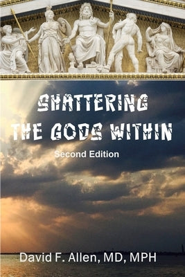 Shattering the Gods Within by Allen, David F.