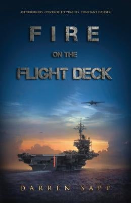 Fire on the Flight Deck by Sapp, Darren