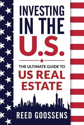 Investing in the Us: The Ultimate Guide to Us Real Estate by Goossens, Reed