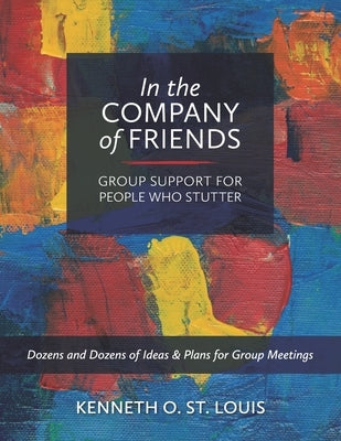 In the Company of Friends: Group Support for People Who Stutter by St Louis, Kenneth O.