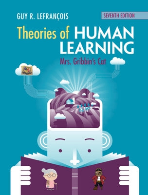 Theories of Human Learning: Mrs Gribbin's Cat by Lefrançois, Guy R.