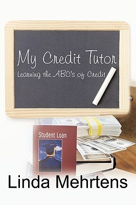 My Credit Tutor: Learning the ABC's of Credit by Mehrtens, Linda
