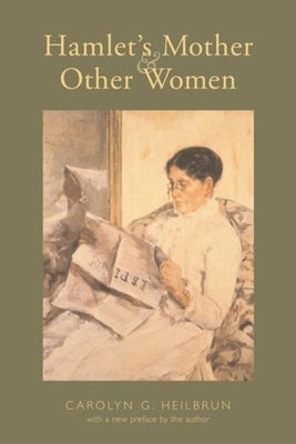 Hamlet's Mother and Other Women by Heilbrun, Carolyn