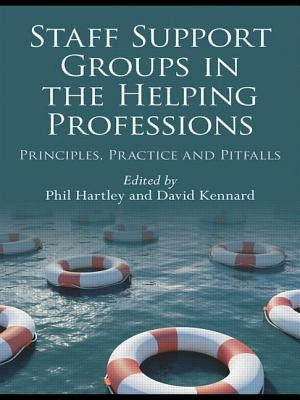 Staff Support Groups in the Helping Professions: Principles, Practice and Pitfalls by Hartley, Phil