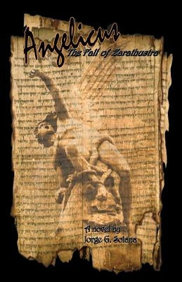 Angelicus: The Fall of Zarathustra by Solana, Jorge G.