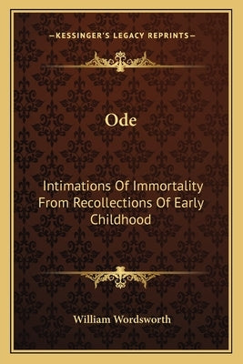 Ode: Intimations of Immortality from Recollections of Early Childhood by Wordsworth, William