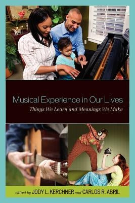 Musical Experience in Our Lives: Things We Learn and Meanings We Make by Kerchner, Jody L.