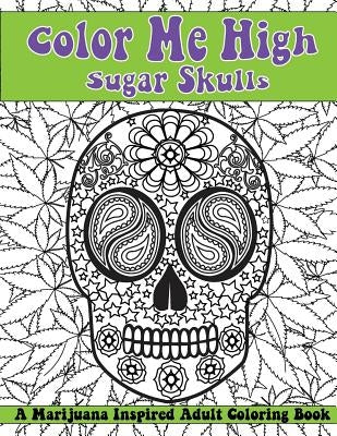 Color Me High: Sugar Skulls: Dia de los Muertos by Marigold, Faith