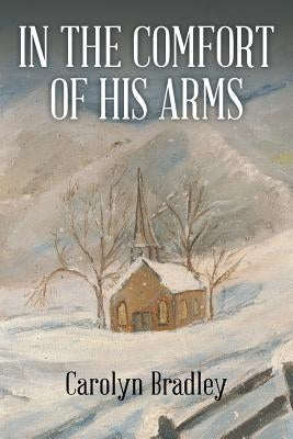 In the Comfort of His Arms by Bradley, Carolyn