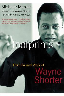Footprints: The Life and Work of Wayne Shorter by Mercer, Michelle