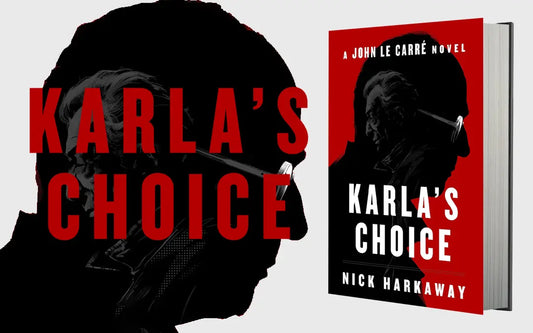 Karla’s Choice: Nick Harkaway’s Brilliant Return to John le Carré’s World of Espionage