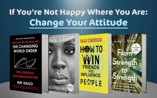 If You're Not Happy Where You Are: Change Your Attitude