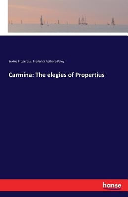 Carmina: The elegies of Propertius by Propertius, Sextus