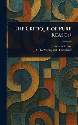 The Critique of Pure Reason by Kant, Immanuel