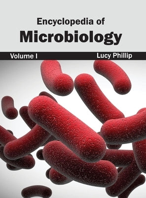 Encyclopedia of Microbiology: Volume I by Phillip, Lucy