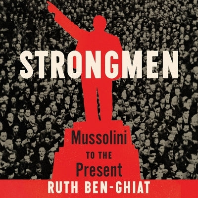 Strongmen: Mussolini to the Present by Cannon, Chloe