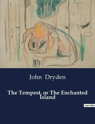 The Tempest, or The Enchanted Island: A Magical Confrontation on a Mysterious Island by Dryden, John