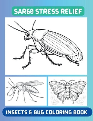 SAR60 - Insects and Bug Coloring Book for Adult Stress Relief: Dive into Detailed Bugs & Insects Artwork - Unwind and Explore Nature's Tiny Marvels wi by Rajpoot, Sulekha Singh