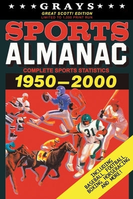 Grays Sports Almanac: Complete Sports Statistics 1950-2000 [GREAT SCOTT! Edition - LIMITED TO 1,000 PRINT RUN] by Wheeler, Jay