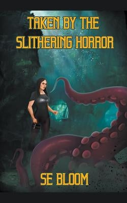 Taken By The Slithering Horror by Bloom, Se