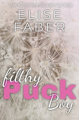 Filthy Puckboy: Rush Hockey Trilogy Book 2 by Faber, Elise