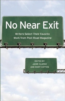 No Near Exit: Writers Select Their Favorite Work from Post Road Magazine by Clarke, Jaime
