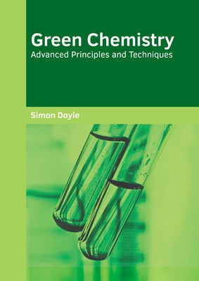 Green Chemistry: Advanced Principles and Techniques by Doyle, Simon