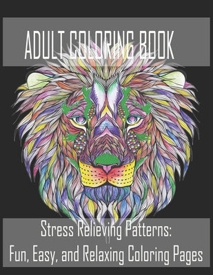Adult Coloring Book: Stress Relieving Patterns: Fun, Easy, and Relaxing Coloring Pages by Publisher, Kb-Book