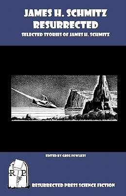 James H. Schmitz Resurrected: Selected Stories of James H. Schmitz by Fowlkes, Greg