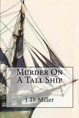 Murder On A Tall Ship by Miller, J. D.
