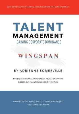 Wingspan: Talent Management - Gaining Corporate Dominance by Somerville, Adrienne