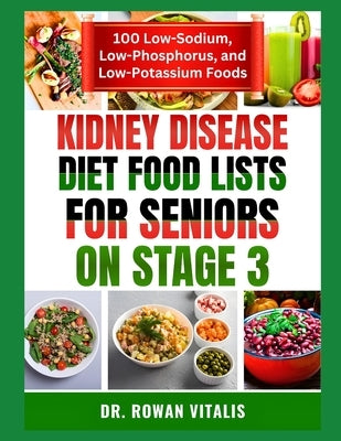 Kidney Disease Diet Food Lists for Seniors on Stage 3 by Vitalis, Rowan