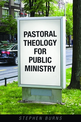 Pastoral Theology for Public Ministry by Burns, Stephen
