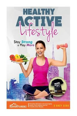 Healthy Active Lifestyle: Stay Strong & Play More by Sego, Darcy