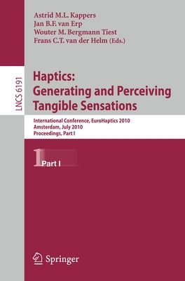 Haptics: Generating and Perceiving Tangible Sensations, Part I: 7th International Conference, Eurohaptics 2010, Amsterdam, the Netherlands, July 8-10, by Kappers, Astrid M. L.