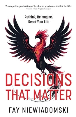 Decisions That Matter: Rethink, Reimagine, Reset Your Life by Niewiadomski, Fay