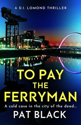 To Pay the Ferryman: A D.I. Lomond Thriller by Black, Pat