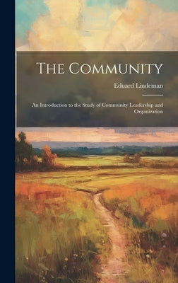 The Community: An Introduction to the Study of Community Leadership and Organization by Lindeman, Eduard