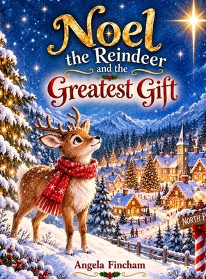 Noel the Reindeer and the Greatest Gift by Fincham, Angela
