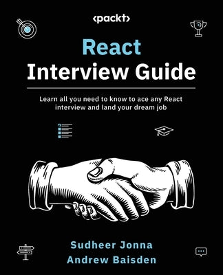 React Interview Guide: Learn all you need to know to ace any React interview and land your dream job by Jonna, Sudheer